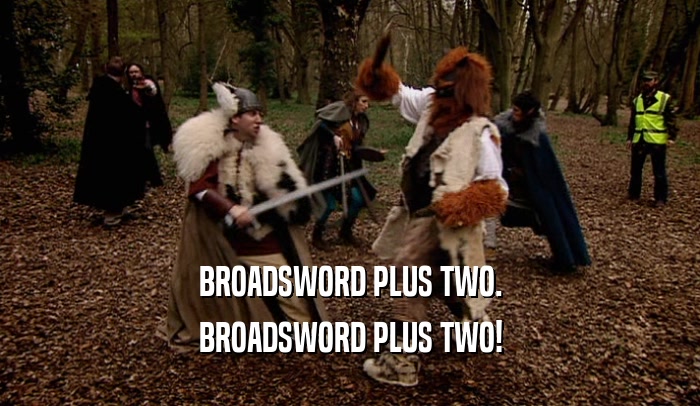 BROADSWORD PLUS TWO. BROADSWORD PLUS TWO! 
