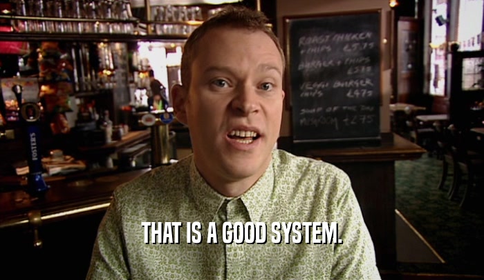 THAT IS A GOOD SYSTEM.  