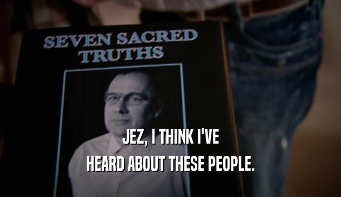 JEZ, I THINK I'VE HEARD ABOUT THESE PEOPLE. 