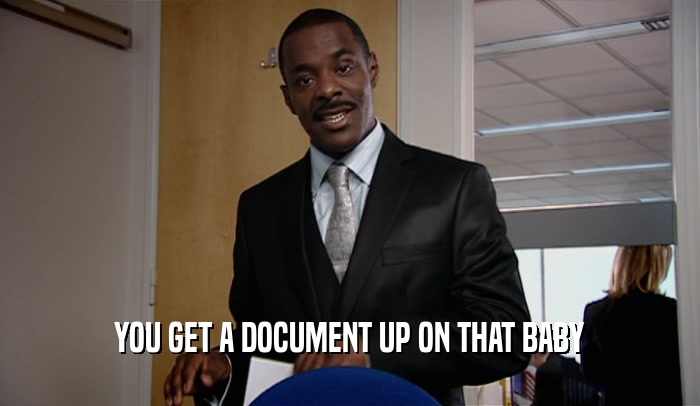 YOU GET A DOCUMENT UP ON THAT BABY  