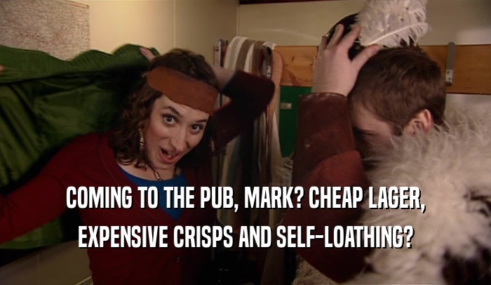 COMING TO THE PUB, MARK? CHEAP LAGER, EXPENSIVE CRISPS AND SELF-LOATHING? 