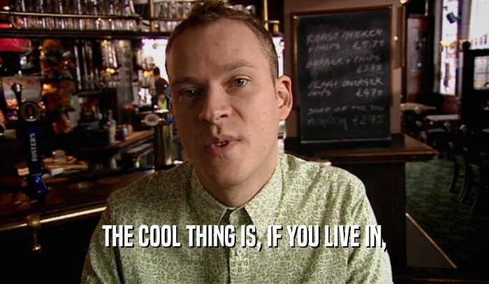 THE COOL THING IS, IF YOU LIVE IN,  