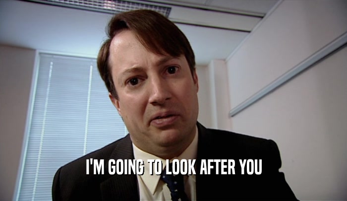 I'M GOING TO LOOK AFTER YOU  