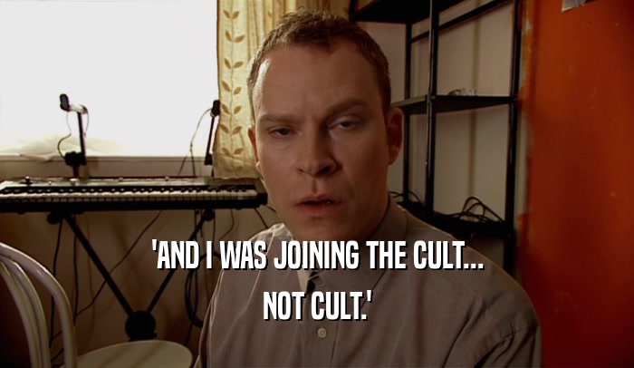 'AND I WAS JOINING THE CULT... NOT CULT.' 