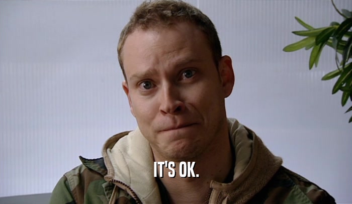 IT'S OK.  