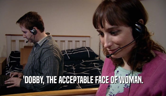 'DOBBY, THE ACCEPTABLE FACE OF WOMAN.  