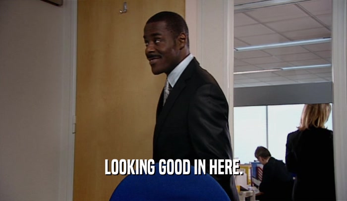 LOOKING GOOD IN HERE.  