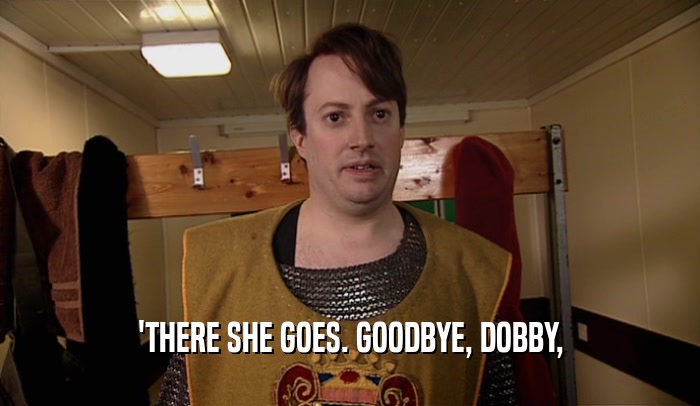 'THERE SHE GOES. GOODBYE, DOBBY,  