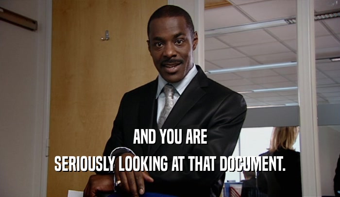 AND YOU ARE SERIOUSLY LOOKING AT THAT DOCUMENT. 