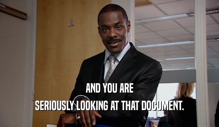 AND YOU ARE SERIOUSLY LOOKING AT THAT DOCUMENT. 