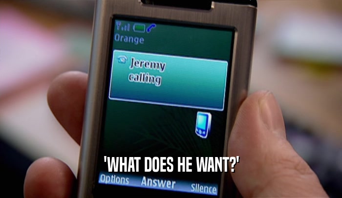 'WHAT DOES HE WANT?'  