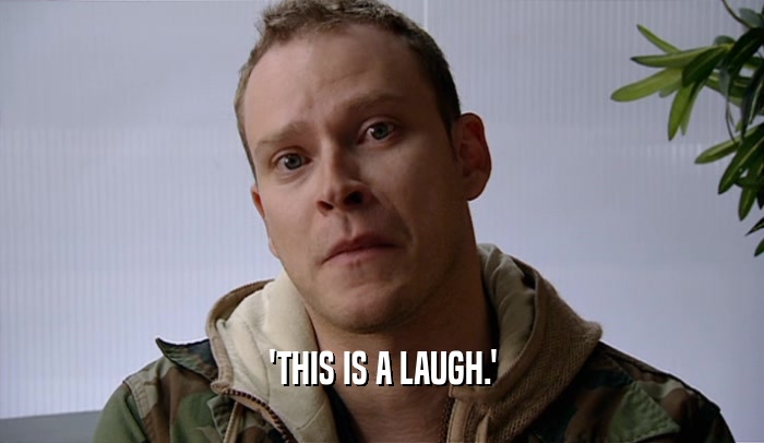 'THIS IS A LAUGH.'  