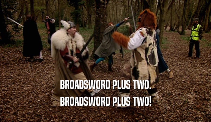 BROADSWORD PLUS TWO. BROADSWORD PLUS TWO! 