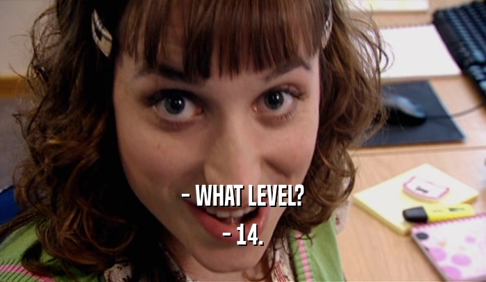 - WHAT LEVEL? - 14. 