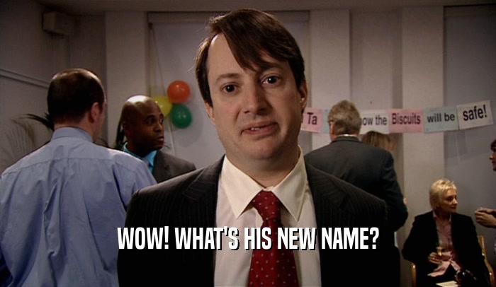 WOW! WHAT'S HIS NEW NAME?  