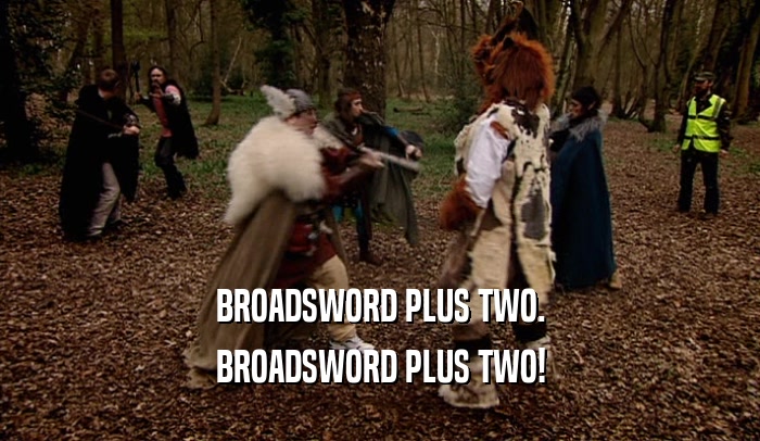 BROADSWORD PLUS TWO. BROADSWORD PLUS TWO! 