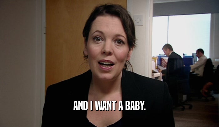 AND I WANT A BABY.  
