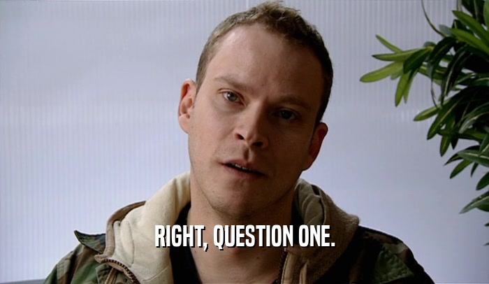 RIGHT, QUESTION ONE.  