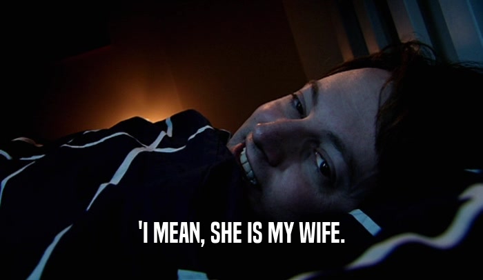 'I MEAN, SHE IS MY WIFE.  