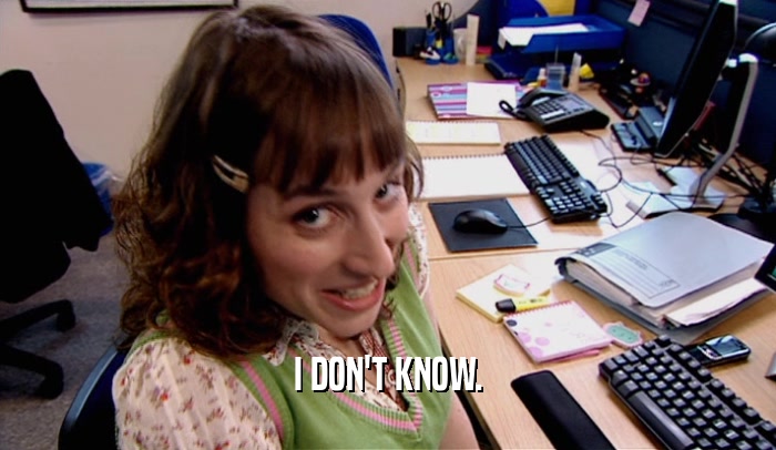 I DON'T KNOW.  