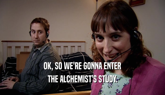 OK, SO WE'RE GONNA ENTER THE ALCHEMIST'S STUDY. 