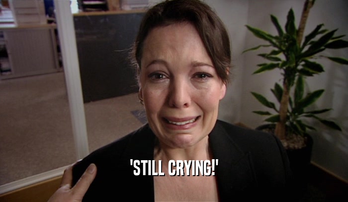 'STILL CRYING!'  