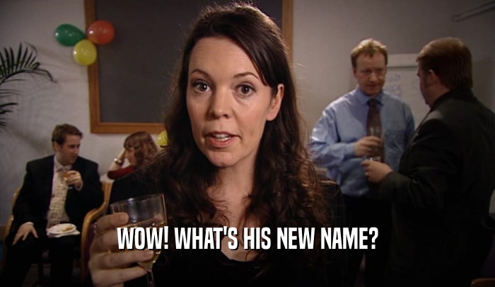 WOW! WHAT'S HIS NEW NAME?  