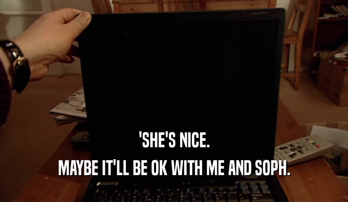 'SHE'S NICE. MAYBE IT'LL BE OK WITH ME AND SOPH. 