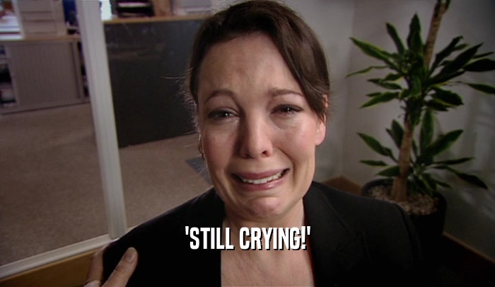 'STILL CRYING!'  