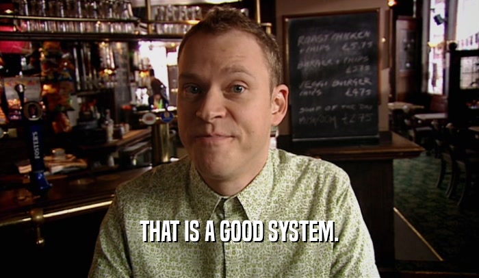 THAT IS A GOOD SYSTEM.  