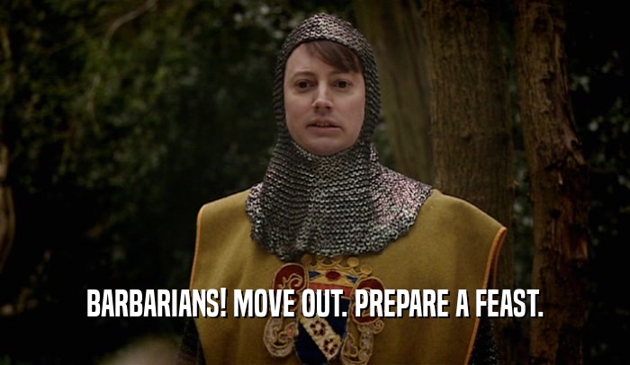 BARBARIANS! MOVE OUT. PREPARE A FEAST.  