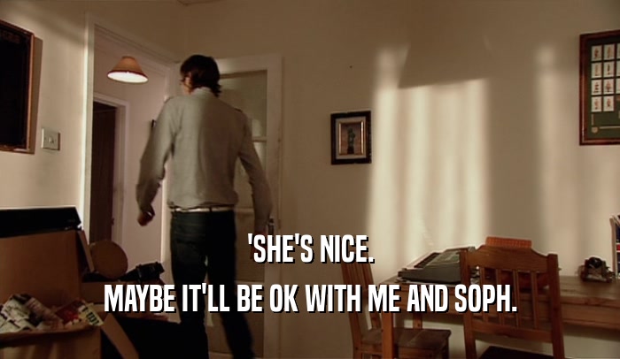 'SHE'S NICE. MAYBE IT'LL BE OK WITH ME AND SOPH. 