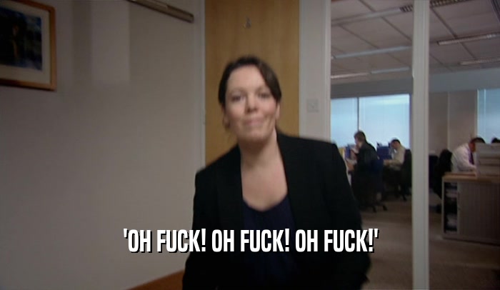 'OH FUCK! OH FUCK! OH FUCK!'  