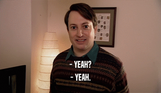 - YEAH? - YEAH. 