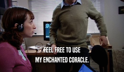 FEEL FREE TO USE MY ENCHANTED CORACLE. 