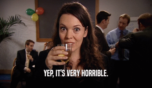 YEP, IT'S VERY HORRIBLE.  