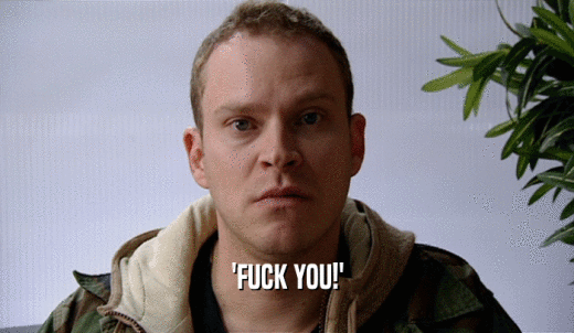 'FUCK YOU!'  