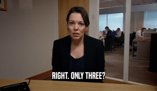 RIGHT. ONLY THREE?  