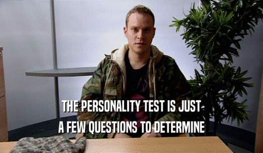 THE PERSONALITY TEST IS JUST A FEW QUESTIONS TO DETERMINE 
