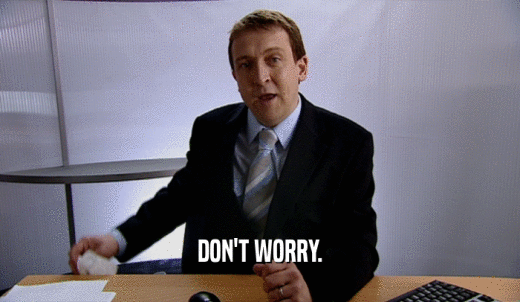 DON'T WORRY.  