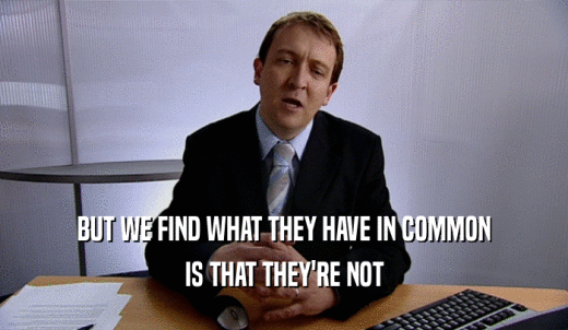 BUT WE FIND WHAT THEY HAVE IN COMMON IS THAT THEY'RE NOT 