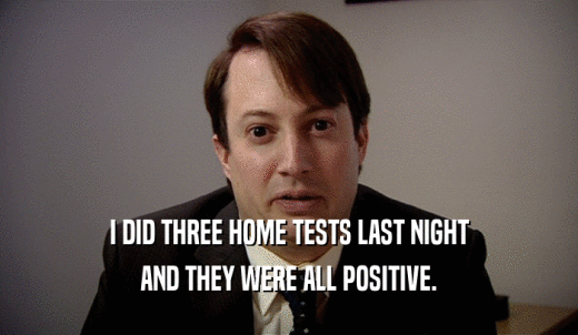 I DID THREE HOME TESTS LAST NIGHT AND THEY WERE ALL POSITIVE. 
