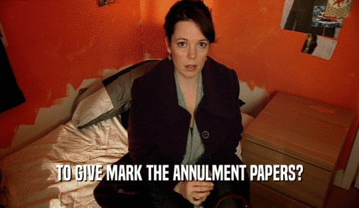TO GIVE MARK THE ANNULMENT PAPERS?  