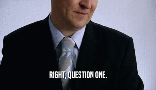 RIGHT, QUESTION ONE.  