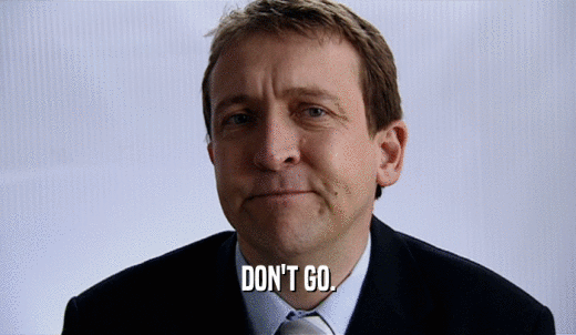 DON'T GO.  