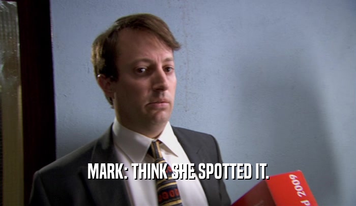 MARK: THINK SHE SPOTTED IT.  