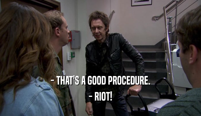 - THAT'S A GOOD PROCEDURE. - RIOT! 