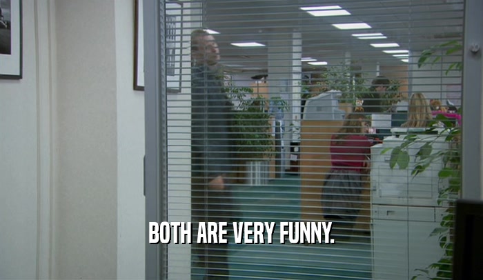 BOTH ARE VERY FUNNY.  