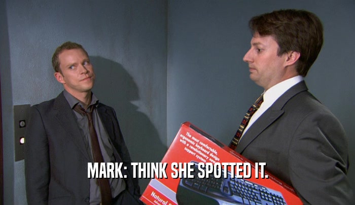 MARK: THINK SHE SPOTTED IT.  
