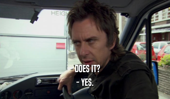 - DOES IT? - YES. 
